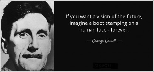 quote-if-you-want-a-vision-of-the-future-imagine-a-boot-stamping-on-a-human-face-forever-george-orwell-22-12-10-e1485033618151